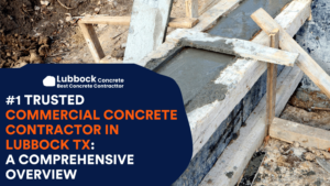 #1 Trusted Commercial Concrete Contractor in Lubbock TX: A Comprehensive Overview
