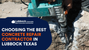 Choosing the Best Concrete Repair Contractor in Lubbock Texas