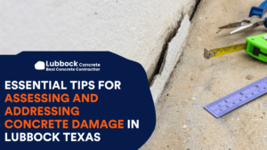 Essential Tips for Assessing and Addressing Concrete Damage in Lubbock Texas