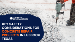 Key Safety Considerations for Concrete Repair Projects in Lubbock Texas
