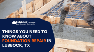 Things You Need to Know About Foundation Repair in Lubbock, TX