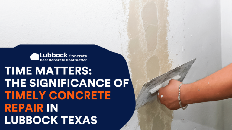 Time Matters: The Significance of Timely Concrete Repair in Lubbock Texas