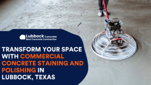 Transform Your Space with Commercial Concrete Staining and Polishing in Lubbock Texas